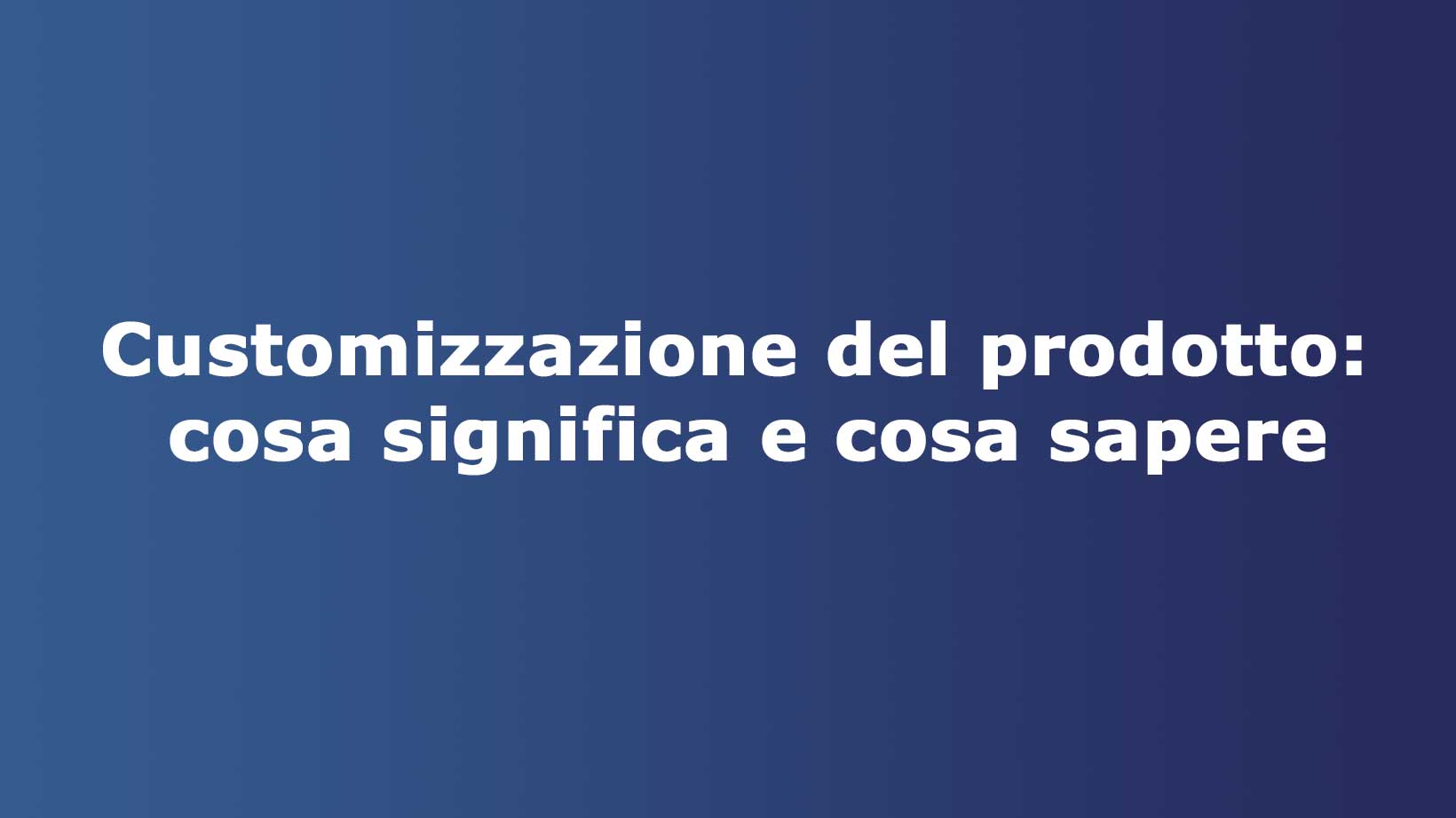 Customizzazione del prodotto: cosa significa e cosa sapere